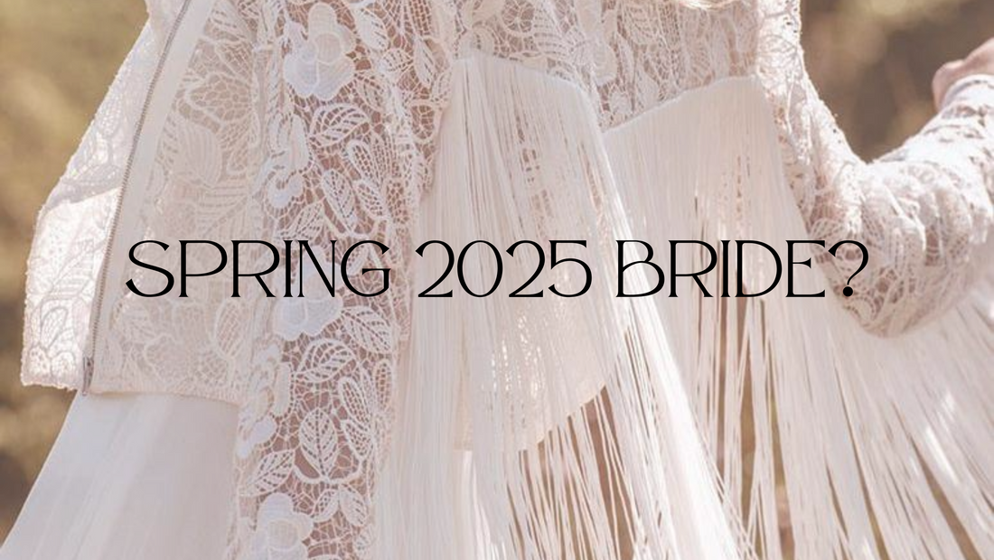 Are you a Spring 2025 Bride?