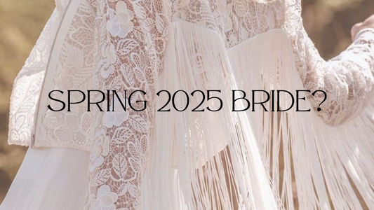 Are you a Spring 2025 Bride?